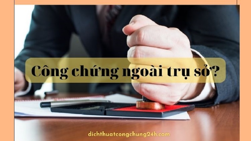 công chứng ngoài trụ sở